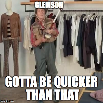 so close  | CLEMSON GOTTA BE QUICKER THAN THAT | image tagged in so close | made w/ Imgflip meme maker