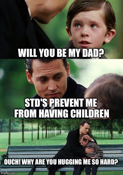 Finding Neverland Meme | WILL YOU BE MY DAD? STD'S PREVENT ME FROM HAVING CHILDREN OUCH! WHY ARE YOU HUGGING ME SO HARD? | image tagged in memes,finding neverland | made w/ Imgflip meme maker