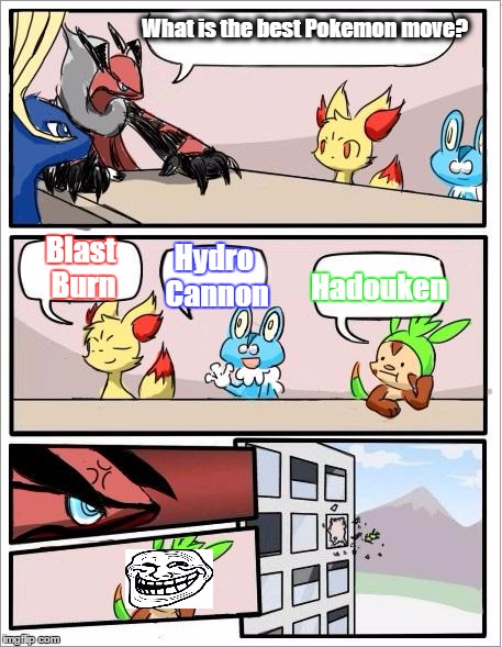 Pokemon board meeting | What is the best Pokemon move? Blast Burn Hydro Cannon Hadouken | image tagged in pokemon board meeting | made w/ Imgflip meme maker