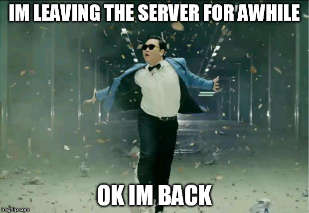 Leaving Work | IM LEAVING THE SERVER FOR AWHILE; OK IM BACK | image tagged in leaving work | made w/ Imgflip meme maker