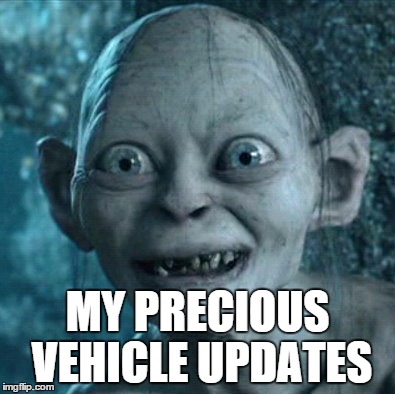 Gollum Meme | MY PRECIOUS VEHICLE UPDATES | image tagged in memes,gollum | made w/ Imgflip meme maker