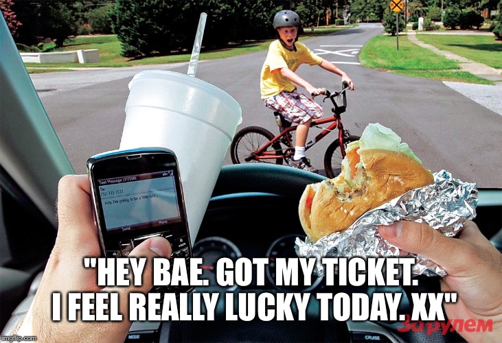 "HEY BAE. GOT MY TICKET. I FEEL REALLY LUCKY TODAY. XX" | made w/ Imgflip meme maker