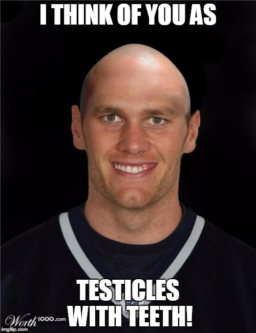 Brady Bald | I THINK OF YOU AS; TESTICLES WITH TEETH! | image tagged in brady bald | made w/ Imgflip meme maker