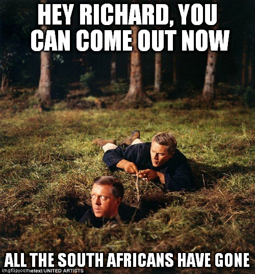 DickieandStevie | HEY RICHARD, YOU CAN COME OUT NOW; ALL THE SOUTH AFRICANS HAVE GONE | image tagged in prison escape | made w/ Imgflip meme maker