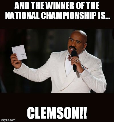 Wrong Answer Steve Harvey | AND THE WINNER OF THE NATIONAL CHAMPIONSHIP IS... CLEMSON!! | image tagged in wrong answer steve harvey | made w/ Imgflip meme maker