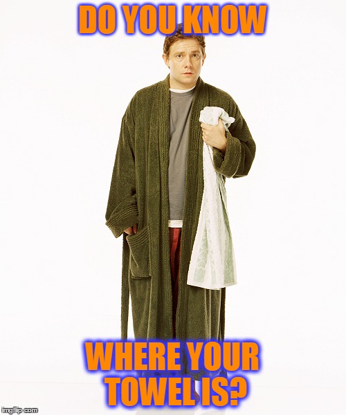 DO YOU KNOW WHERE YOUR TOWEL IS? | made w/ Imgflip meme maker