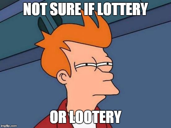 Futurama Fry Meme | NOT SURE IF LOTTERY OR LOOTERY | image tagged in memes,futurama fry | made w/ Imgflip meme maker