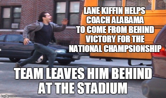 Left Behind | LANE KIFFIN HELPS COACH ALABAMA TO COME FROM BEHIND VICTORY FOR THE NATIONAL CHAMPSIONSHIP; TEAM LEAVES HIM BEHIND AT THE STADIUM | image tagged in lane kiffin,alabama,national championship,running | made w/ Imgflip meme maker