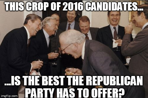 Laughing Men In Suits | THIS CROP OF 2016 CANDIDATES... ...IS THE BEST THE REPUBLICAN PARTY HAS TO OFFER? | image tagged in memes,laughing men in suits | made w/ Imgflip meme maker
