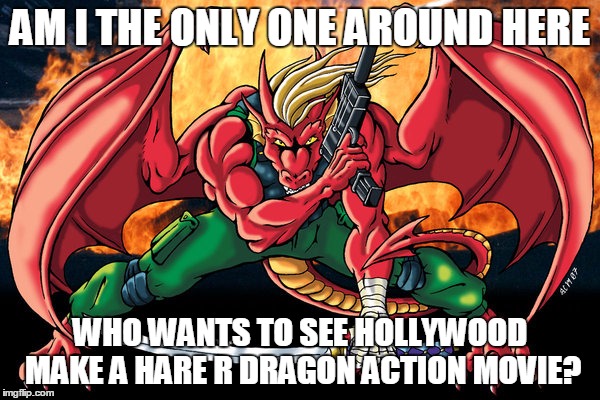 repost? | AM I THE ONLY ONE AROUND HERE; WHO WANTS TO SEE HOLLYWOOD MAKE A HARE R DRAGON ACTION MOVIE? | image tagged in action hero dragon,memes,red dragon,dragon,red,r rated movies | made w/ Imgflip meme maker