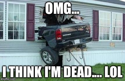 OMG... I THINK I'M DEAD.... LOL | made w/ Imgflip meme maker