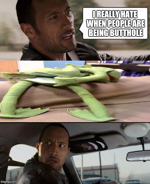 Don't look now. | I REALLY HATE WHEN PEOPLE ARE BEING BUTTHOLE | image tagged in memes,the rock driving | made w/ Imgflip meme maker