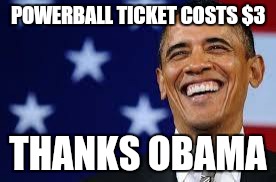 Thanks Obama | POWERBALL TICKET COSTS $3; THANKS OBAMA | image tagged in thanks obama | made w/ Imgflip meme maker