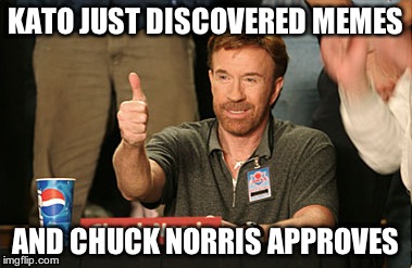 Chuck Norris Approves | KATO JUST DISCOVERED MEMES; AND CHUCK NORRIS APPROVES | image tagged in memes,chuck norris approves | made w/ Imgflip meme maker