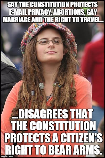 according to progressives, the only rights the founders were protecting were those not mentioned in the constitution... | SAY THE CONSTITUTION PROTECTS E-MAIL PRIVACY, ABORTIONS, GAY MARRIAGE AND THE RIGHT TO TRAVEL... ...DISAGREES THAT THE CONSTITUTION PROTECTS A CITIZEN'S RIGHT TO BEAR ARMS. | image tagged in memes,college liberal,gun control,abortion,gay marriage,constitution | made w/ Imgflip meme maker