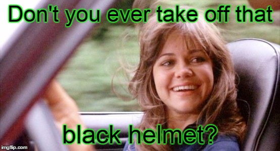 Don't you ever take off that black helmet? | made w/ Imgflip meme maker