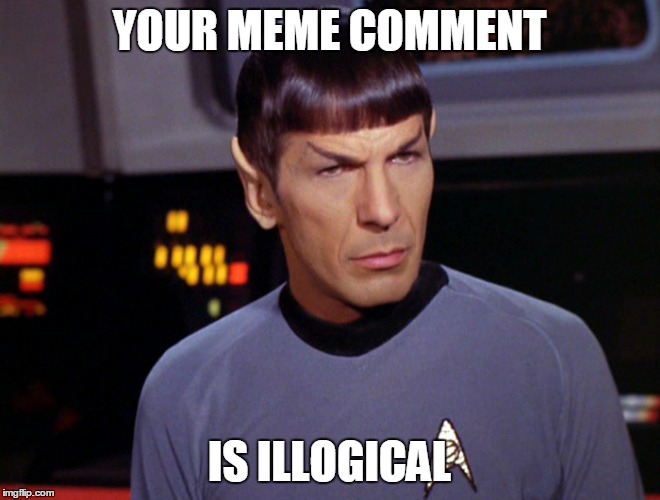 YOUR MEME COMMENT IS ILLOGICAL | made w/ Imgflip meme maker