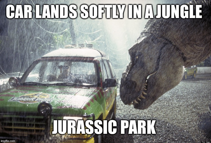 CAR LANDS SOFTLY IN A JUNGLE JURASSIC PARK | made w/ Imgflip meme maker