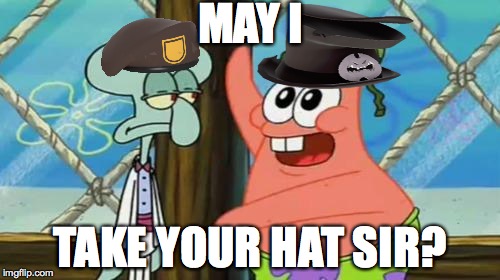 Tf2 Players | MAY I; TAKE YOUR HAT SIR? | image tagged in tf2 players | made w/ Imgflip meme maker