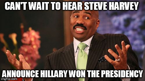 "oops.  I read the wrong envelope" | CAN'T WAIT TO HEAR STEVE HARVEY; ANNOUNCE HILLARY WON THE PRESIDENCY | image tagged in memes,steve harvey,politics,hillary clinton 2016,election 2016 | made w/ Imgflip meme maker