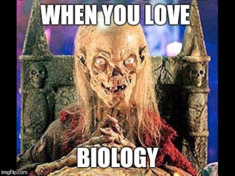 Crypt keeper | WHEN YOU LOVE; BIOLOGY | image tagged in memes | made w/ Imgflip meme maker