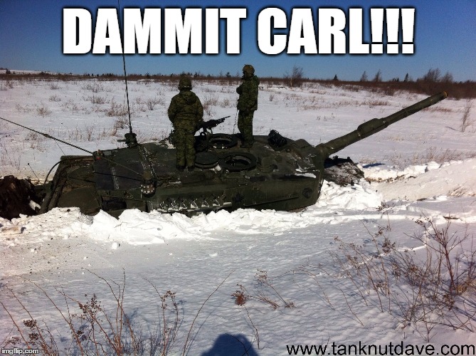 Leopard 2 stuck in the snow dammit carl | DAMMIT CARL!!! | image tagged in leopard 2,tank,stuck,dammit,carl,meme | made w/ Imgflip meme maker