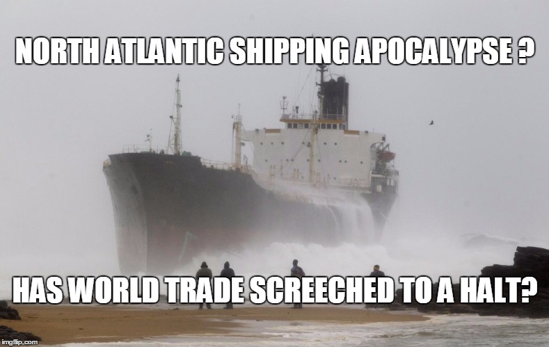 north atlantic shipping frozen | NORTH ATLANTIC SHIPPING APOCALYPSE ? HAS WORLD TRADE SCREECHED TO A HALT? | image tagged in shipping | made w/ Imgflip meme maker