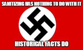 SANITIZING HAS NOTHING TO DO WITH IT HISTORICAL FACTS DO | made w/ Imgflip meme maker