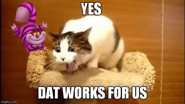 YES DAT WORKS FOR US | made w/ Imgflip meme maker