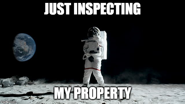 JUST INSPECTING MY PROPERTY | made w/ Imgflip meme maker