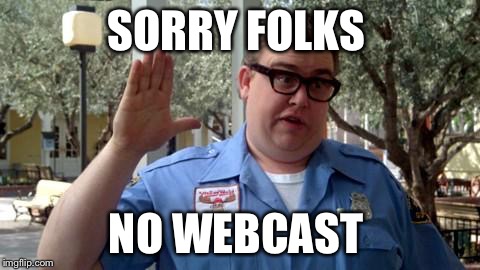 Sorry Folks | SORRY FOLKS; NO WEBCAST | image tagged in sorry folks | made w/ Imgflip meme maker