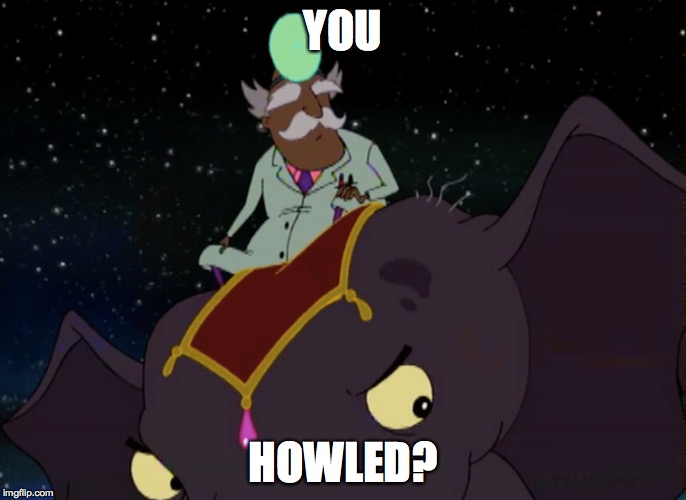 Courage Doctor | YOU; HOWLED? | image tagged in courage the cowardly dog | made w/ Imgflip meme maker