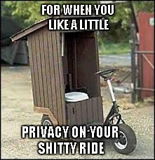 FOR WHEN YOU LIKE A LITTLE PRIVACY ON YOUR SHITTY RIDE | made w/ Imgflip meme maker