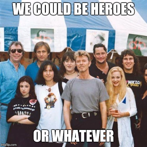 David Bowie | WE COULD BE HEROES; OR WHATEVER | image tagged in bored girl,bowie,david bowie,too cool,rare pic,funny | made w/ Imgflip meme maker