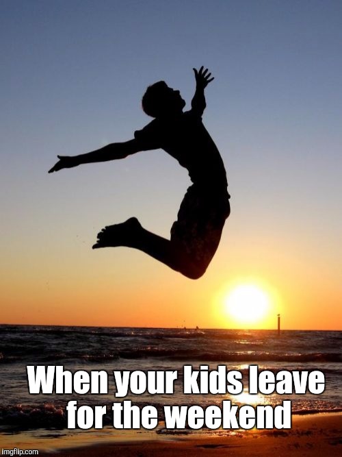 Overjoyed Meme | When your kids leave for the weekend | image tagged in memes,overjoyed | made w/ Imgflip meme maker