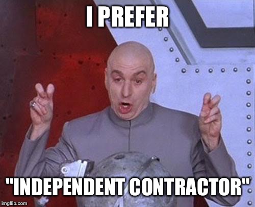 Dr Evil Laser Meme | I PREFER "INDEPENDENT CONTRACTOR" | image tagged in memes,dr evil laser | made w/ Imgflip meme maker