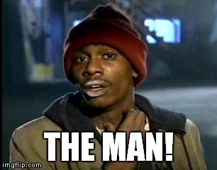 Y'all Got Any More Of That Meme | THE MAN! | image tagged in memes,yall got any more of | made w/ Imgflip meme maker