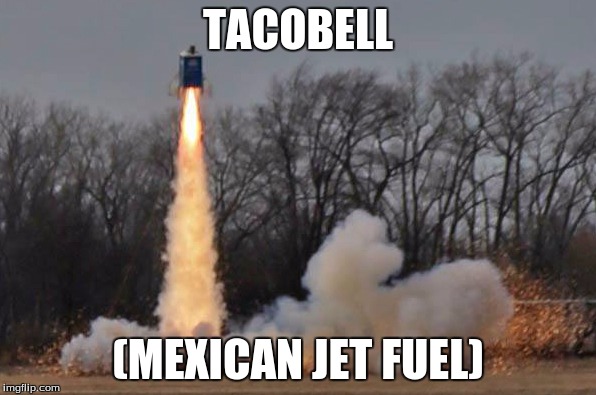 Taco bell meme | TACOBELL; (MEXICAN JET FUEL) | image tagged in taco bell,meme | made w/ Imgflip meme maker