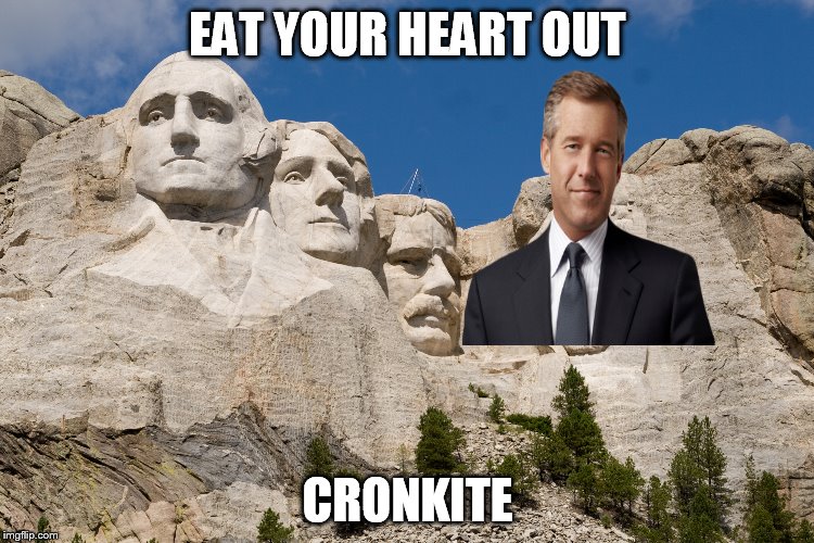 Mt. Williamsmore | EAT YOUR HEART OUT; CRONKITE | image tagged in memes,funny,brian williams | made w/ Imgflip meme maker