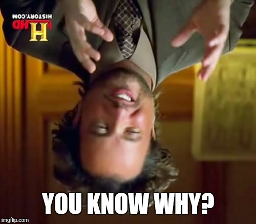 Ancient Aliens Meme | YOU KNOW WHY? | image tagged in memes,ancient aliens | made w/ Imgflip meme maker