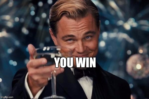 Leonardo Dicaprio Cheers Meme | YOU WIN | image tagged in memes,leonardo dicaprio cheers | made w/ Imgflip meme maker