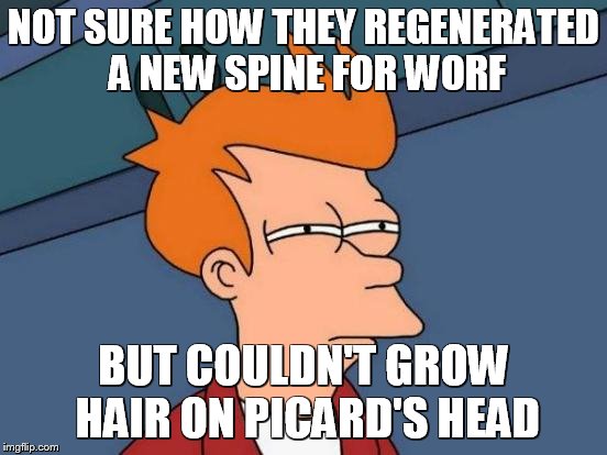 Futurama Fry Meme | NOT SURE HOW THEY REGENERATED A NEW SPINE FOR WORF BUT COULDN'T GROW HAIR ON PICARD'S HEAD | image tagged in memes,futurama fry | made w/ Imgflip meme maker