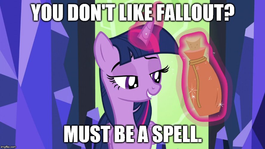 must be a spell | YOU DON'T LIKE FALLOUT? MUST BE A SPELL. | image tagged in must be a spell | made w/ Imgflip meme maker