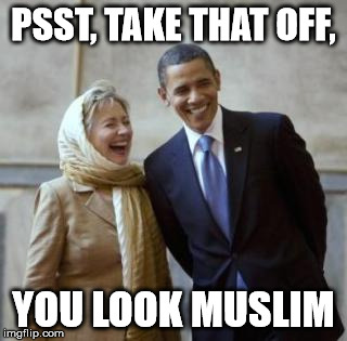 HILLARY CONVERT | PSST, TAKE THAT OFF, YOU LOOK MUSLIM | image tagged in hillary convert | made w/ Imgflip meme maker