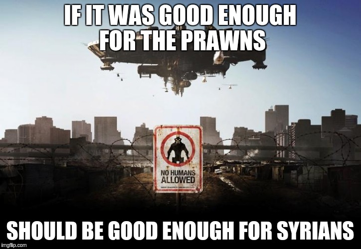 Syria, refugees | IF IT WAS GOOD ENOUGH FOR THE PRAWNS; SHOULD BE GOOD ENOUGH FOR SYRIANS | image tagged in syria,refugees | made w/ Imgflip meme maker