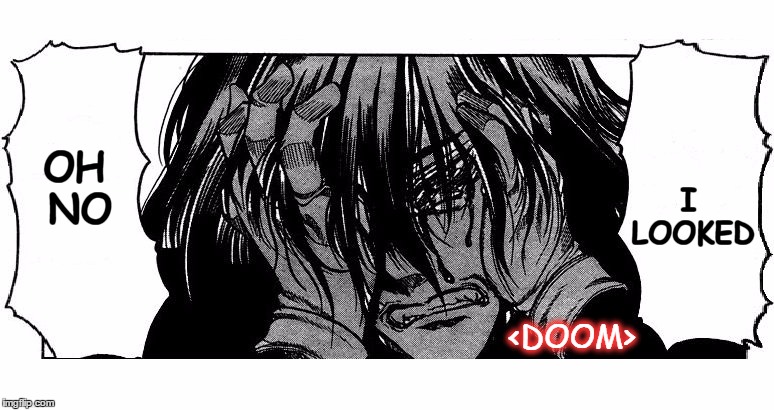 Alucard Crying | OH NO I LOOKED <DOOM> | image tagged in alucard crying | made w/ Imgflip meme maker