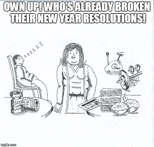  OWN UP! WHO’S ALREADY BROKEN THEIR NEW YEAR RESOLUTIONS! | image tagged in http//wwwscottishrecipescouk/ | made w/ Imgflip meme maker