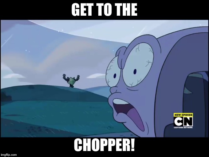GET TO THE; CHOPPER! | image tagged in get in | made w/ Imgflip meme maker