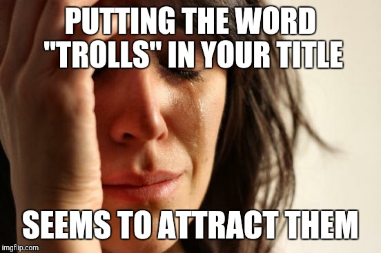 Upvote fairies | PUTTING THE WORD "TROLLS" IN YOUR TITLE; SEEMS TO ATTRACT THEM | image tagged in memes,first world problems | made w/ Imgflip meme maker