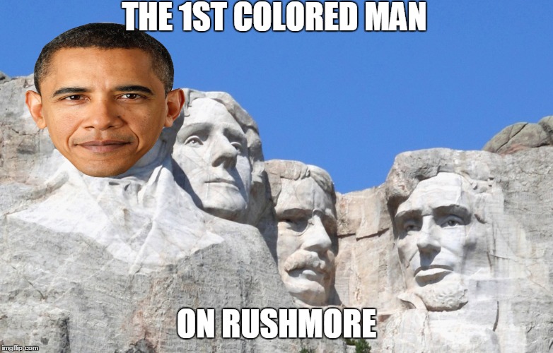 THE 1ST COLORED MAN ON RUSHMORE | made w/ Imgflip meme maker